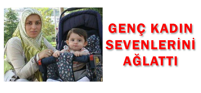Akçaabat'ta genç kadın kansere yenik düştü.