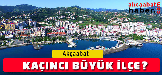 Akçaabat Türkiye'de Kaçıncı Büyük İlçe?