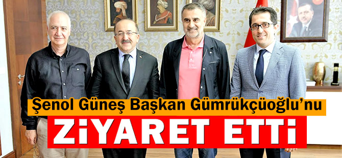 Şenol Güneş Başkan Gümrükçüoğlu'nu Ziyaret Etti