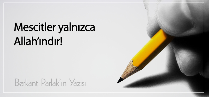 Mescitler yalnızca Allah’ındır!