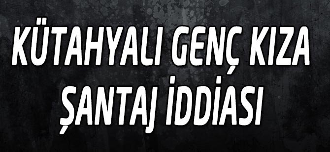 Kütahya’daki erkek arkadaşından Akçaabat’ta şikâyetçi oldu.