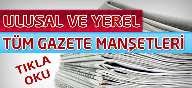 Ulusal ve Yerel Tüm Gazete Manşetleri