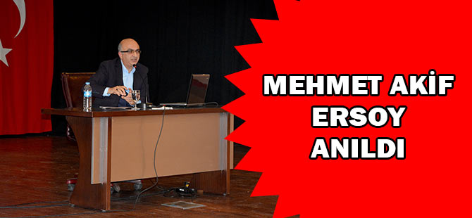Mehmet Akif Ersoy Anıldı.
