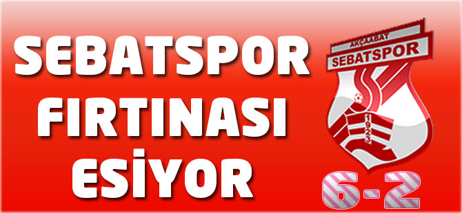 Sebatspor fırtınası esmeye devam ediyor.