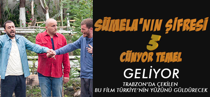 Trabzon’da çekilen bu film Türkiye’nin yüzünü güldürecek