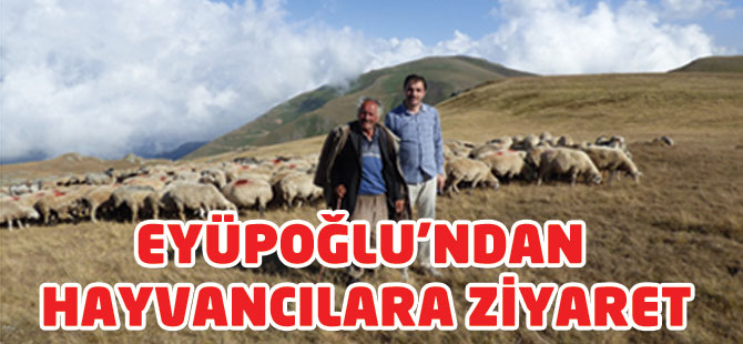 Eyüpoğlu'ndan Hayvancılara Ziyaret