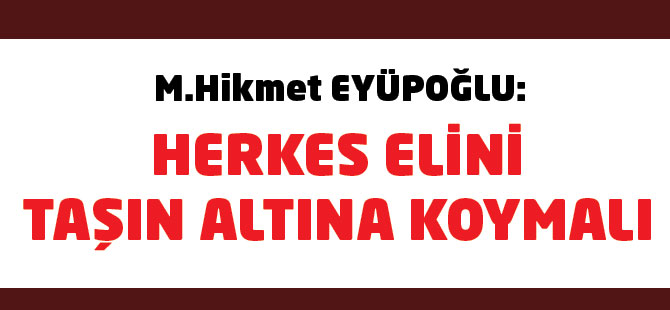 Herkes elini taşın altına koymalı