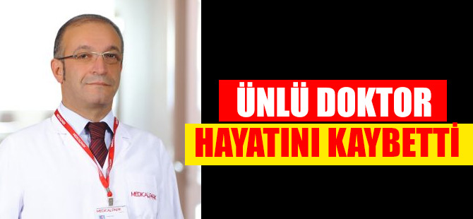 Ünlü Doktor Hayatını Kaybetti