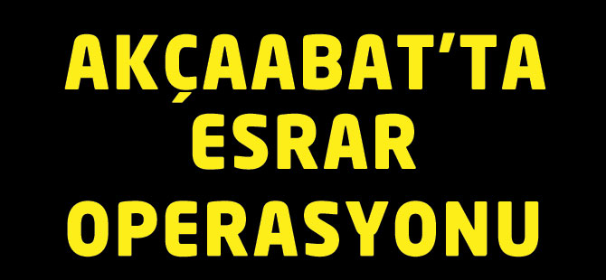 Akçaabat'ta Esrar Operasyonu