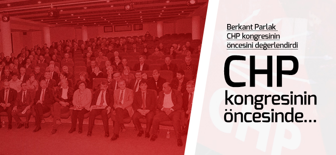 CHP kongresinin öncesinde...