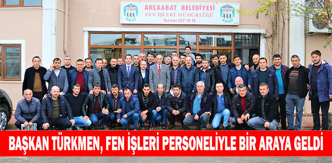 Türkmen, Fen İşleri Personeliyle Bir Araya Geldi