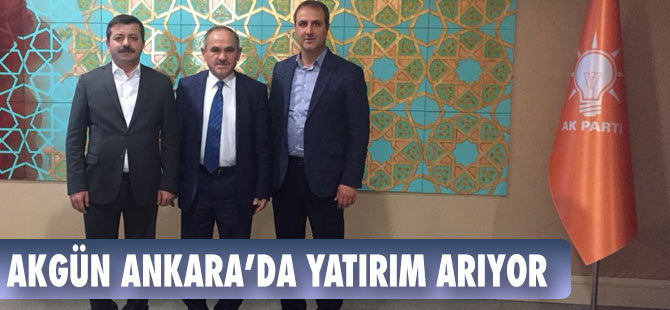 Akgün Ankara'da Yatırım Aradı