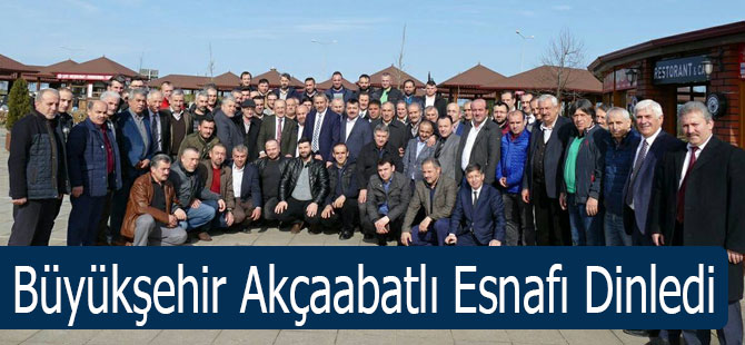 Gümrükçüoğlu, Akçaabatlı esnaflar ile bir araya geldi.