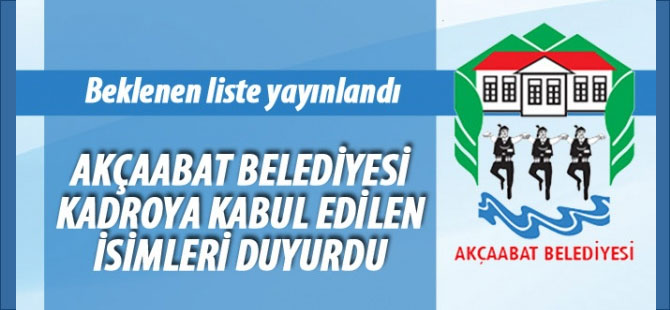 Akçaabat Belediyesi Kadroya Geçen isimler