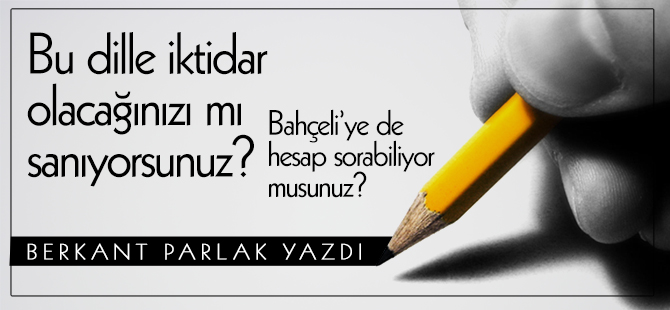 Bu dille iktidar olacağınızı mı sanıyorsunuz?