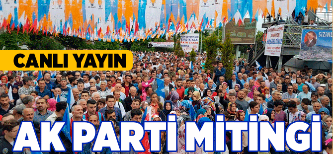 AK Parti Mitingi (CANLI YAYIN)