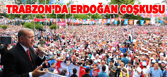 Trabzon'da Erdoğan Coşkusu