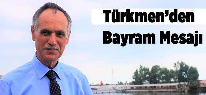Türkmen'den Bayram Mesajı