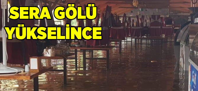 Sera Gölü Yükselince Lokantalar Su Altında Kaldı