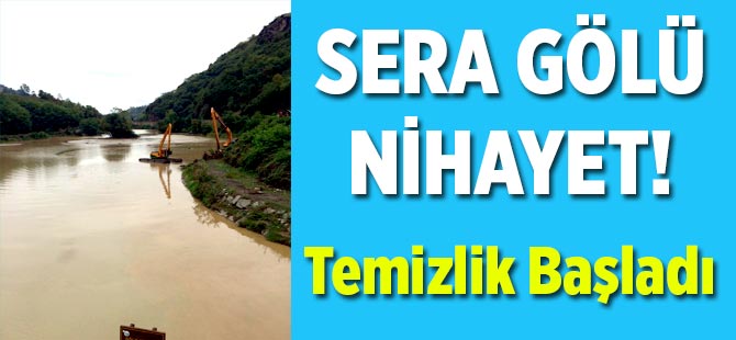 Sera Gölü Temizleme Çalışmaları Başladı