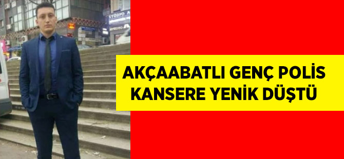 Akçaabatlı Genç Polis Kansere Yenik Düştü