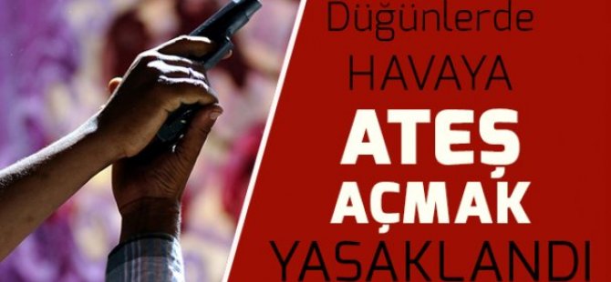 Düğünlerde Havaya Ateş Etmek Yasaklandı