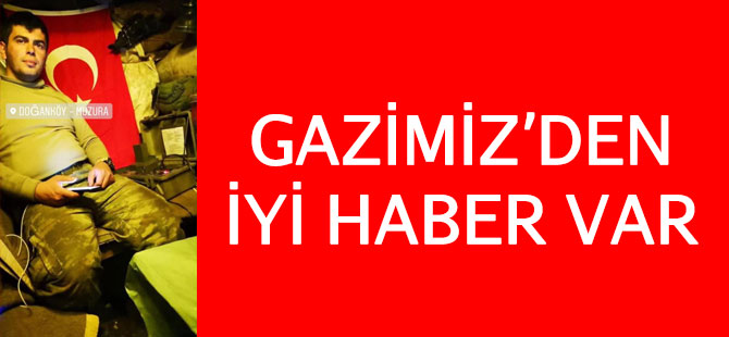 Gazimizden İyi Haber Var