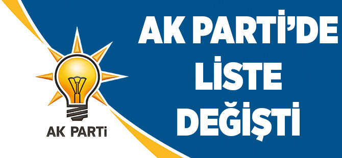 AK Parti'de Liste Değişti
