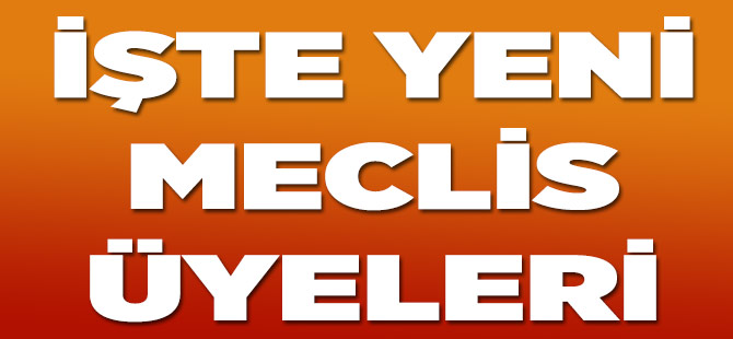 İşte Meclisin Yeni Üyeleri
