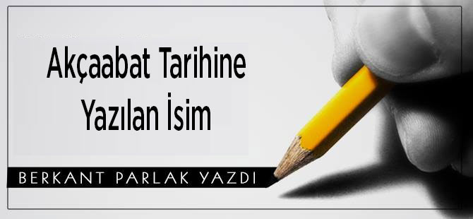 Akçaabat’ın tarihine yazılan isim