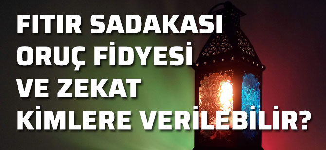 Fitre,Oruç Fidyesi ve Zekat Kimlere Verilebilir