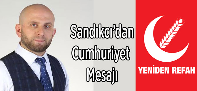 Sandıkçı'dan Cumhuriyet Mesajı