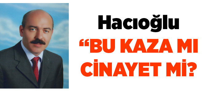 Hacıoğlu "Kaza mı Cinayet mi"