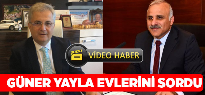 Güner Yayla Evlerini Sordu