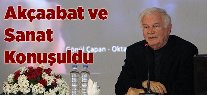 Akçaabat ve Sanat Konuşuldu