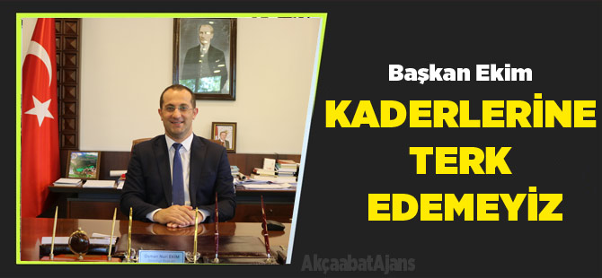 Başkan Ekim " YAŞILARI KADERİNE TERK EDEMEYİZ