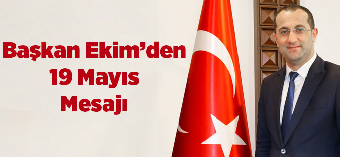 Başkan Ekim'den 19 Mayıs Mesajı