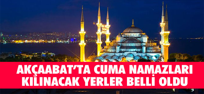 Akçaabat'ta Cuma Namazlarının Kılınacağı Yerler Belli Oldu.