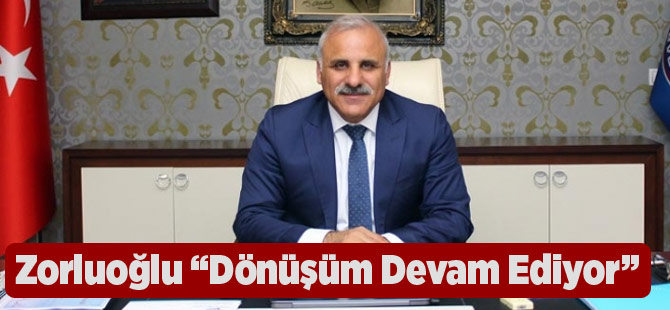 Zorluoğlu "Dönüşüm Yapılacak"