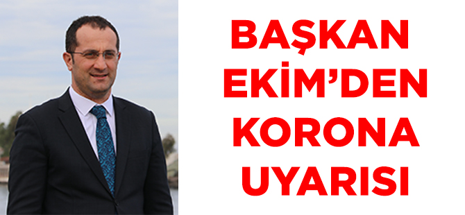 Başkan Ekim'den Koronavirüs Uyarısı