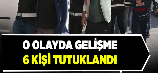 6 Kişi Ceza Evine Gönderildi