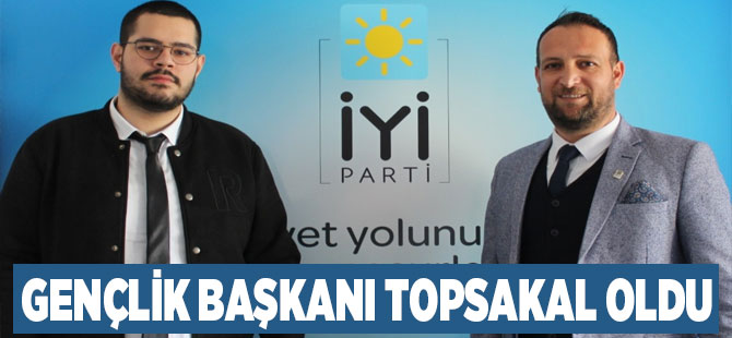 İYİ Parti Gençlik Başkanı Topsakal