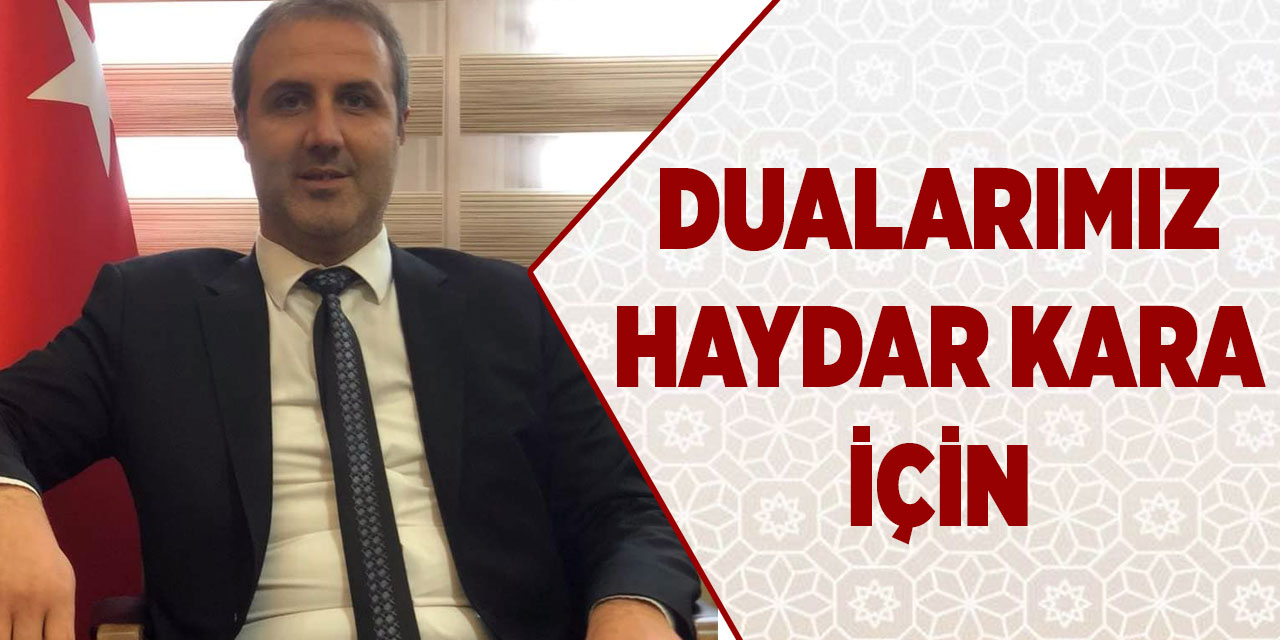 Dualarımız Haydar Kara için