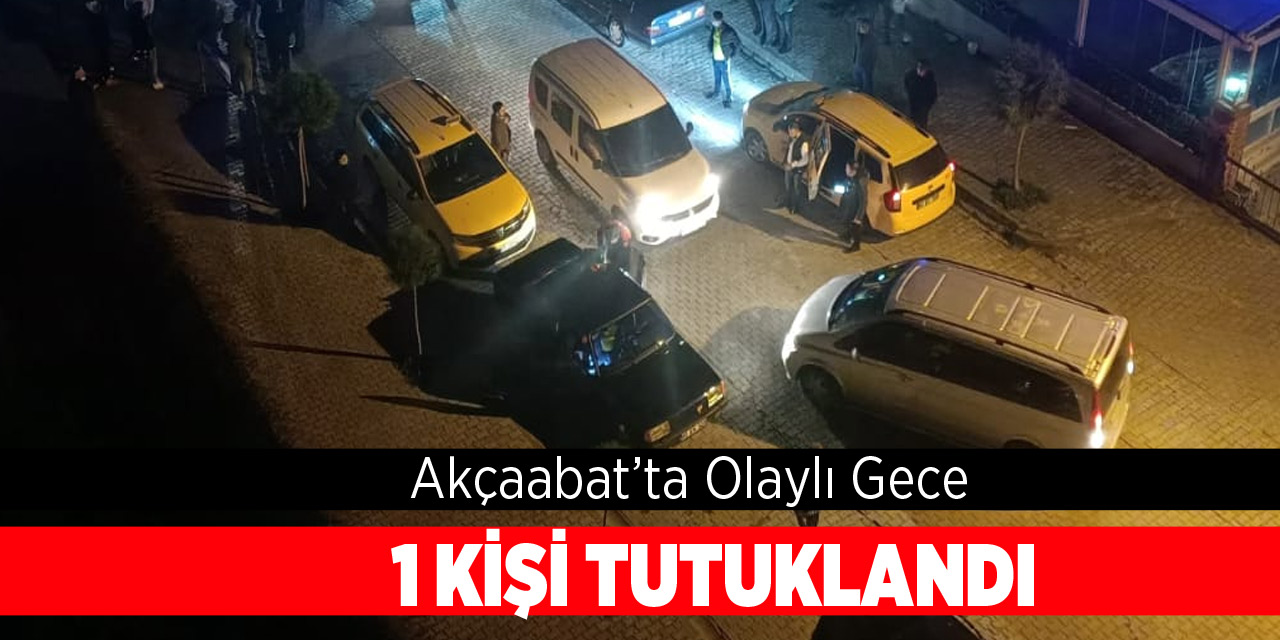 Akçaabat'ta Olaylı Gece, 1 Tutuklama