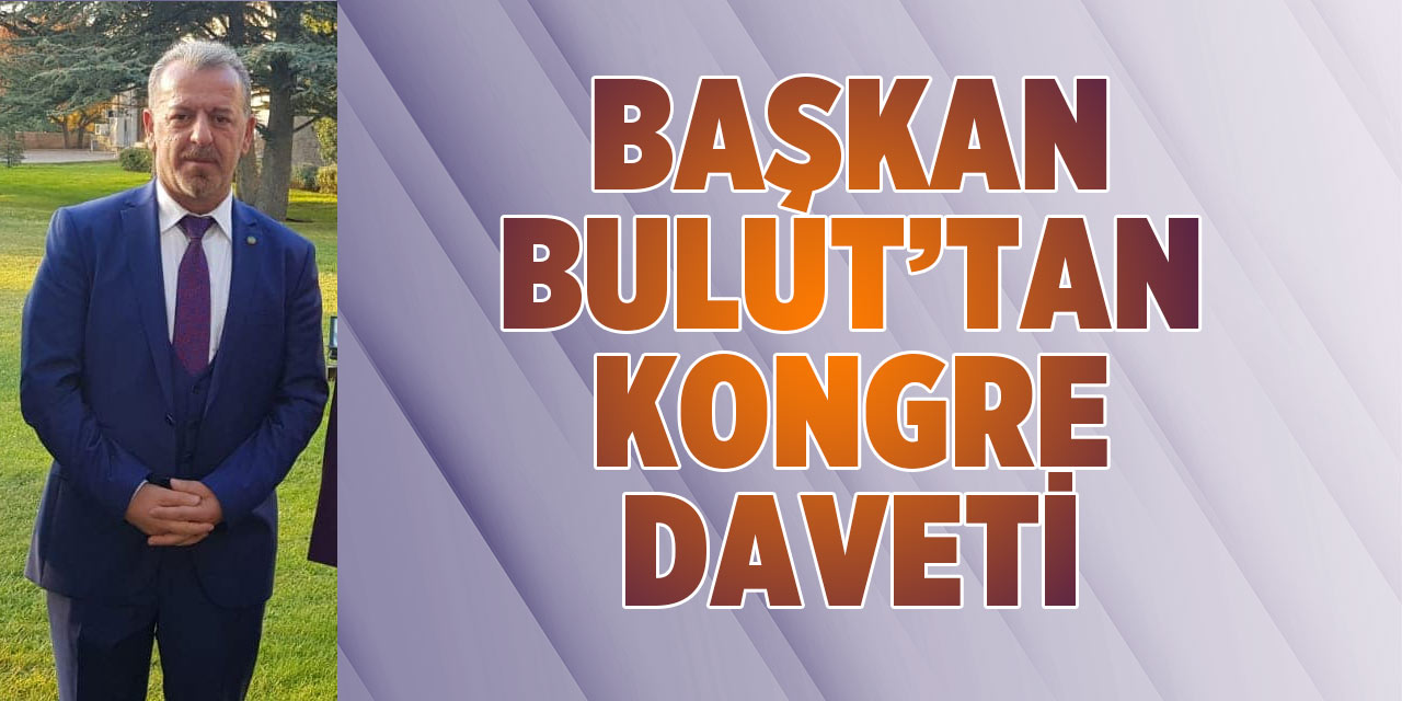 Başkan Bulut'tan Kongre Daveti