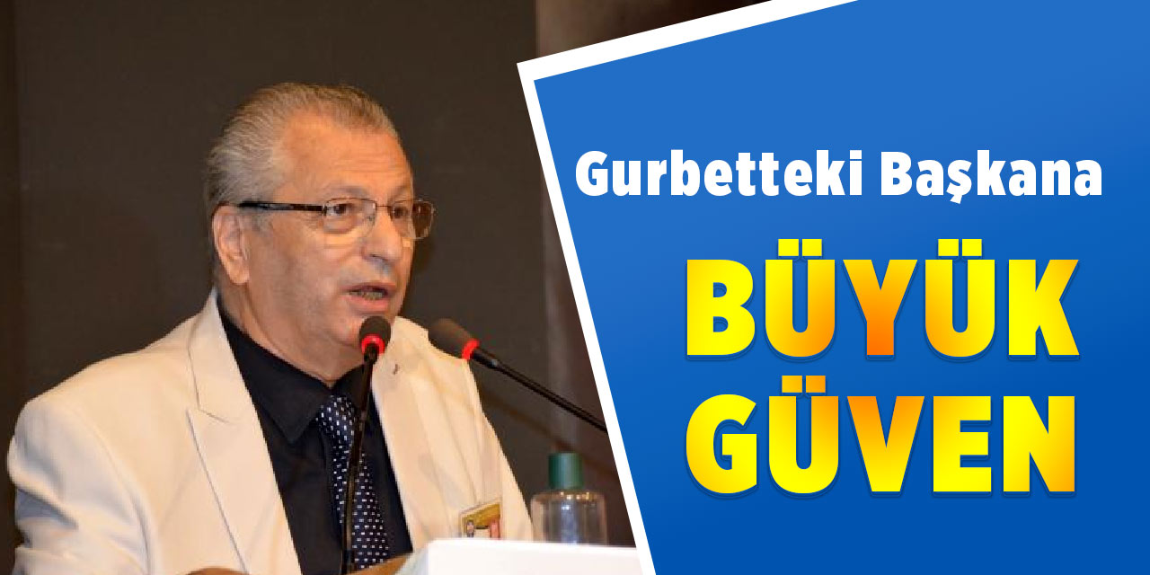 Gurbetteki Başkana Büyük Güven