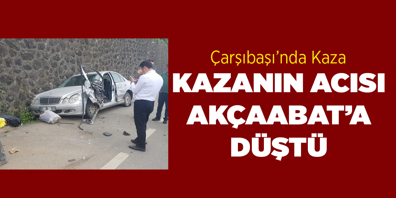 Kazadan Akçaabat'a Acı Haber