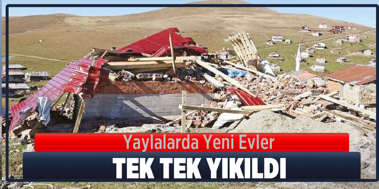 Kaçak Yayla Evleri Yıkıldı