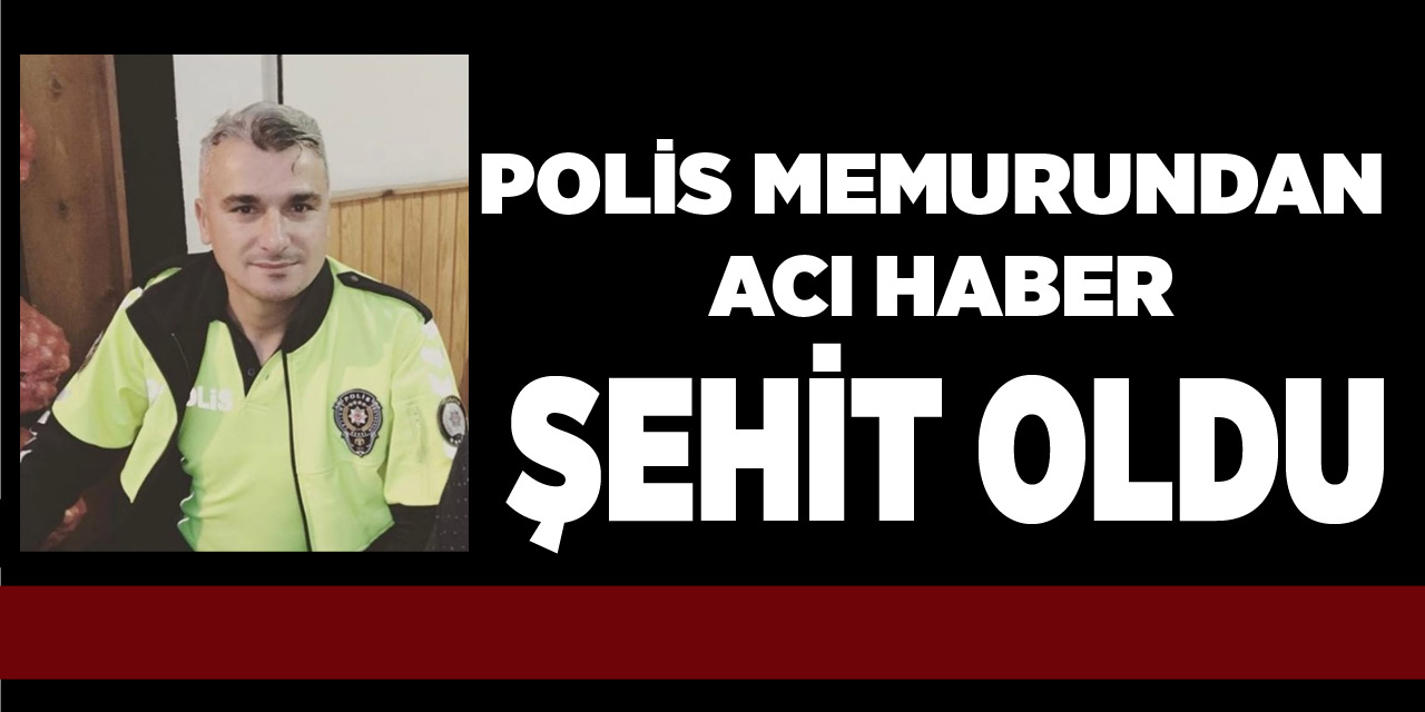 Polis Memuru Şehit Oldu