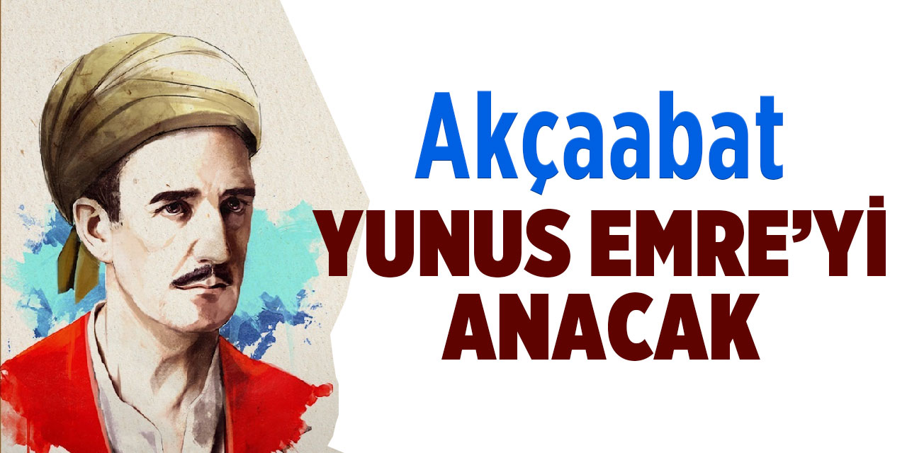Akçaabat, Yunus Emre’yi anacak